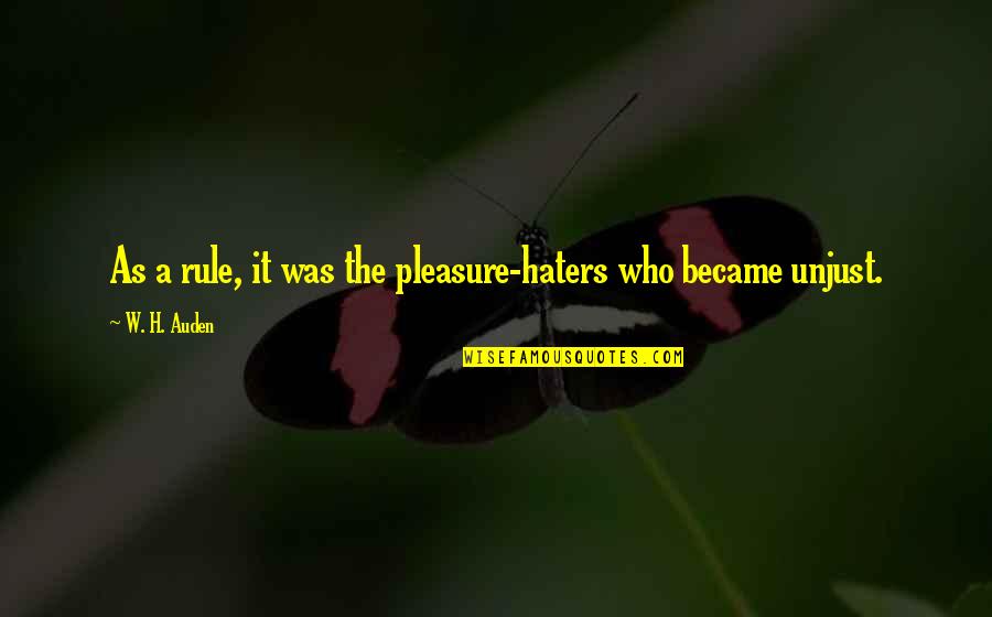 The Haters Quotes By W. H. Auden: As a rule, it was the pleasure-haters who