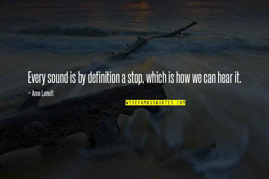 The Haunted Tower Quotes By Anne Lamott: Every sound is by definition a stop, which