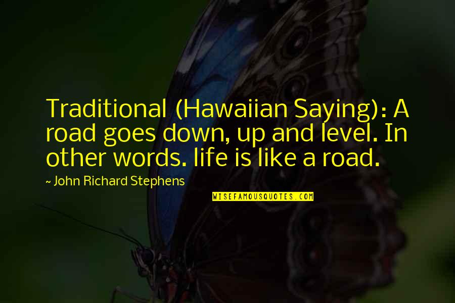 The Hawaiian Islands Quotes By John Richard Stephens: Traditional (Hawaiian Saying): A road goes down, up