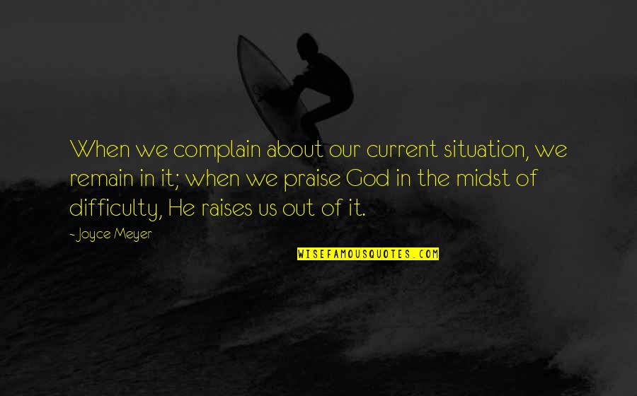 The Hawking Excitation Quotes By Joyce Meyer: When we complain about our current situation, we