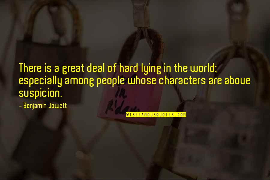 The Head And The Heart Lyric Quotes By Benjamin Jowett: There is a great deal of hard lying The Head And The Heart Lyric Quotes By Benjamin Jowett: There is a great deal of hard lying