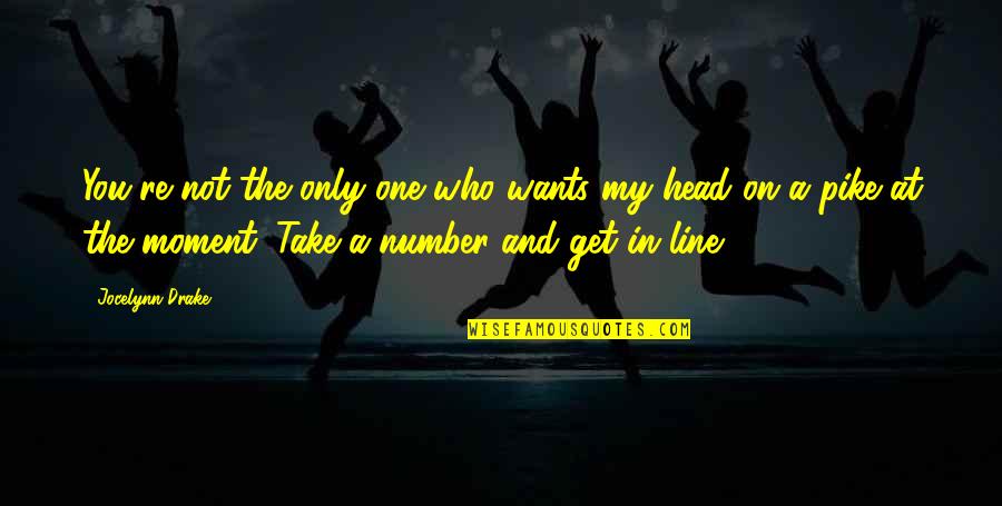The Head And The Heart Lyric Quotes By Jocelynn Drake: You're not the only one who wants my The Head And The Heart Lyric Quotes By Jocelynn Drake: You're not the only one who wants my