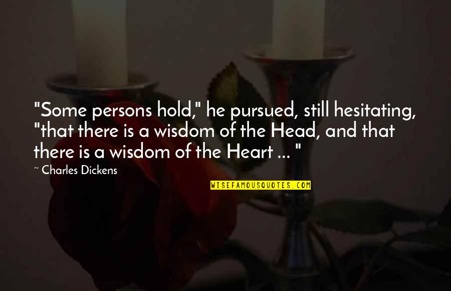 The Head And The Heart Quotes By Charles Dickens: "Some persons hold," he pursued, still hesitating, "that