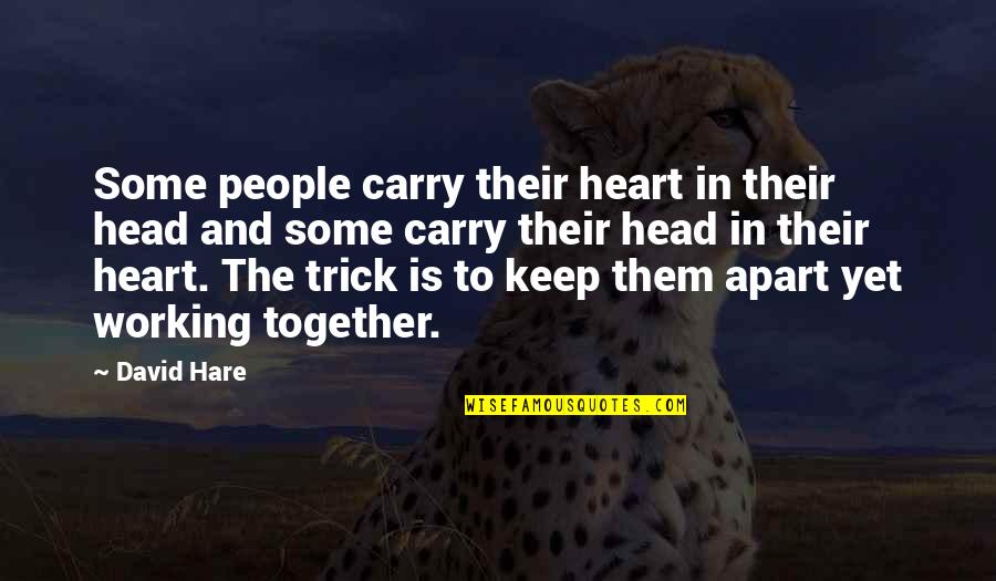 The Head And The Heart Quotes By David Hare: Some people carry their heart in their head The Head And The Heart Quotes By David Hare: Some people carry their heart in their head