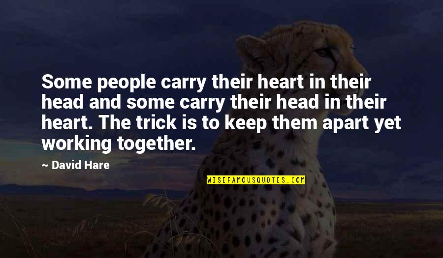 The Head And The Heart Quotes By David Hare: Some people carry their heart in their head