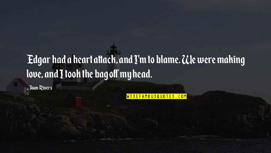 The Head And The Heart Quotes By Joan Rivers: Edgar had a heart attack, and I'm to The Head And The Heart Quotes By Joan Rivers: Edgar had a heart attack, and I'm to