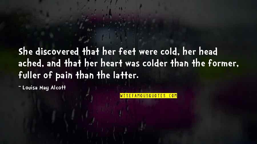 The Head And The Heart Quotes By Louisa May Alcott: She discovered that her feet were cold, her The Head And The Heart Quotes By Louisa May Alcott: She discovered that her feet were cold, her