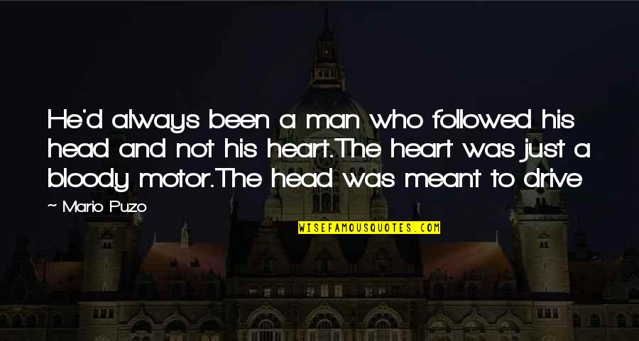 The Head And The Heart Quotes By Mario Puzo: He'd always been a man who followed his The Head And The Heart Quotes By Mario Puzo: He'd always been a man who followed his