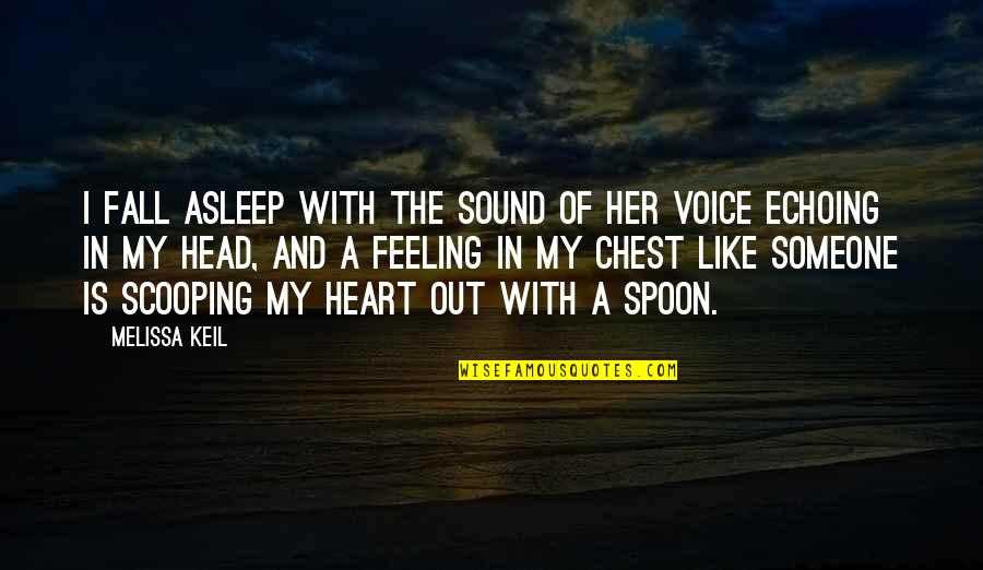 The Head And The Heart Quotes By Melissa Keil: I fall asleep with the sound of her The Head And The Heart Quotes By Melissa Keil: I fall asleep with the sound of her
