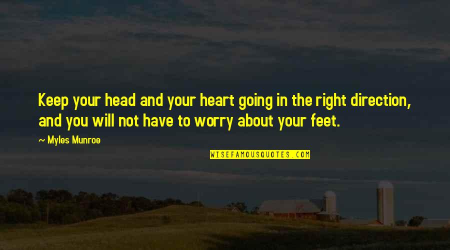 The Head And The Heart Quotes By Myles Munroe: Keep your head and your heart going in The Head And The Heart Quotes By Myles Munroe: Keep your head and your heart going in