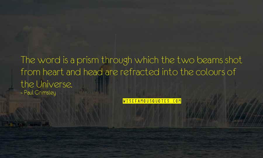 The Head And The Heart Quotes By Paul Grimsley: The word is a prism through which the The Head And The Heart Quotes By Paul Grimsley: The word is a prism through which the