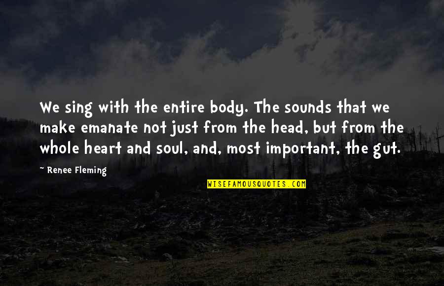 The Head And The Heart Quotes By Renee Fleming: We sing with the entire body. The sounds