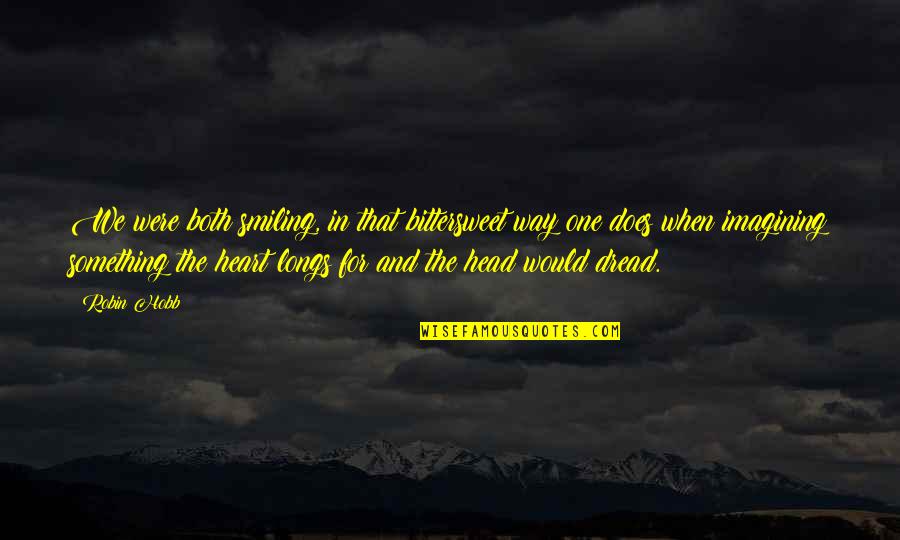 The Head And The Heart Quotes By Robin Hobb: We were both smiling, in that bittersweet way The Head And The Heart Quotes By Robin Hobb: We were both smiling, in that bittersweet way