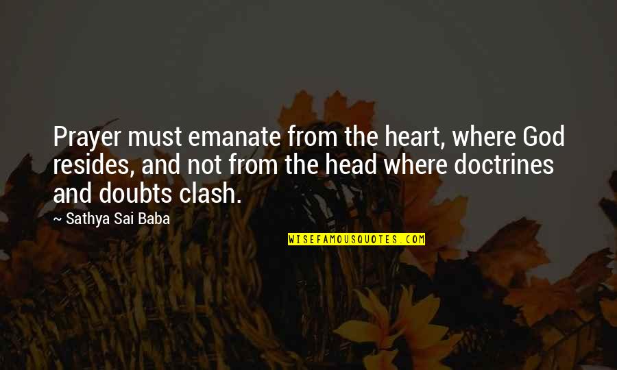 The Head And The Heart Quotes By Sathya Sai Baba: Prayer must emanate from the heart, where God The Head And The Heart Quotes By Sathya Sai Baba: Prayer must emanate from the heart, where God