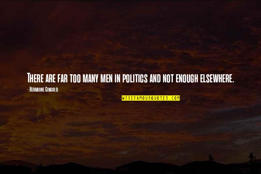 The Head That Wears The Crown Quotes By Hermione Gingold: There are far too many men in politics The Head That Wears The Crown Quotes By Hermione Gingold: There are far too many men in politics