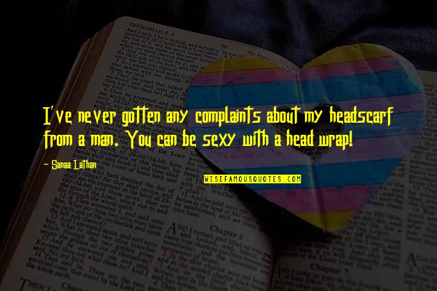 The Headscarf Quotes By Sanaa Lathan: I've never gotten any complaints about my headscarf The Headscarf Quotes By Sanaa Lathan: I've never gotten any complaints about my headscarf