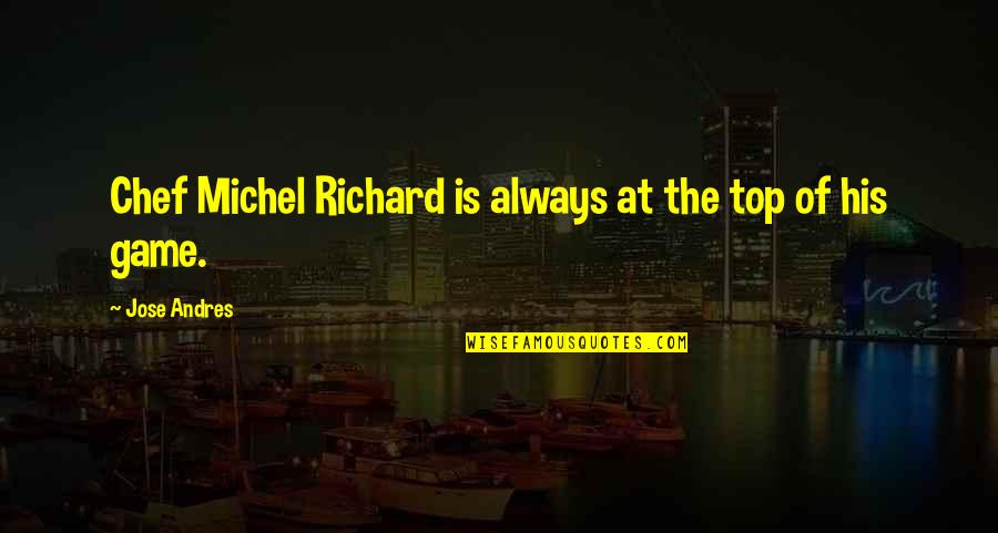 The Healing Power Of Art Quotes By Jose Andres: Chef Michel Richard is always at the top