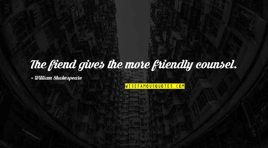 The Healing Power Of Art Quotes By William Shakespeare: The fiend gives the more friendly counsel.