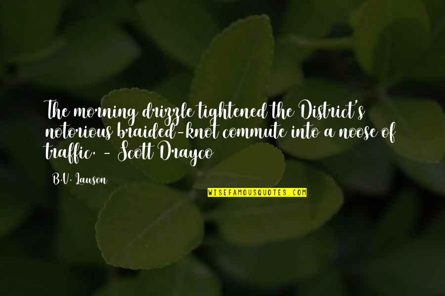 The Healing Power Of Music Quotes By B.V. Lawson: The morning drizzle tightened the District's notorious braided-knot The Healing Power Of Music Quotes By B.V. Lawson: The morning drizzle tightened the District's notorious braided-knot