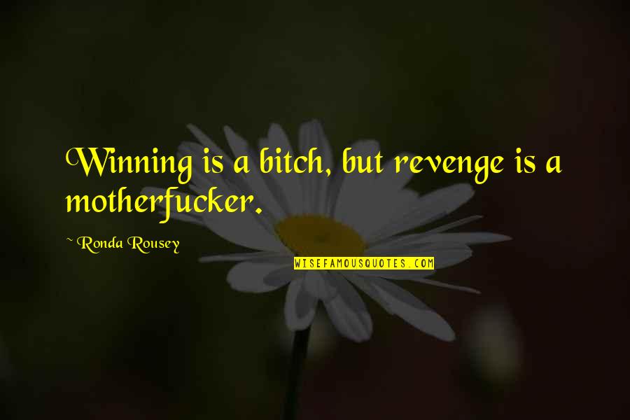 The Healing Power Of Music Quotes By Ronda Rousey: Winning is a bitch, but revenge is a The Healing Power Of Music Quotes By Ronda Rousey: Winning is a bitch, but revenge is a