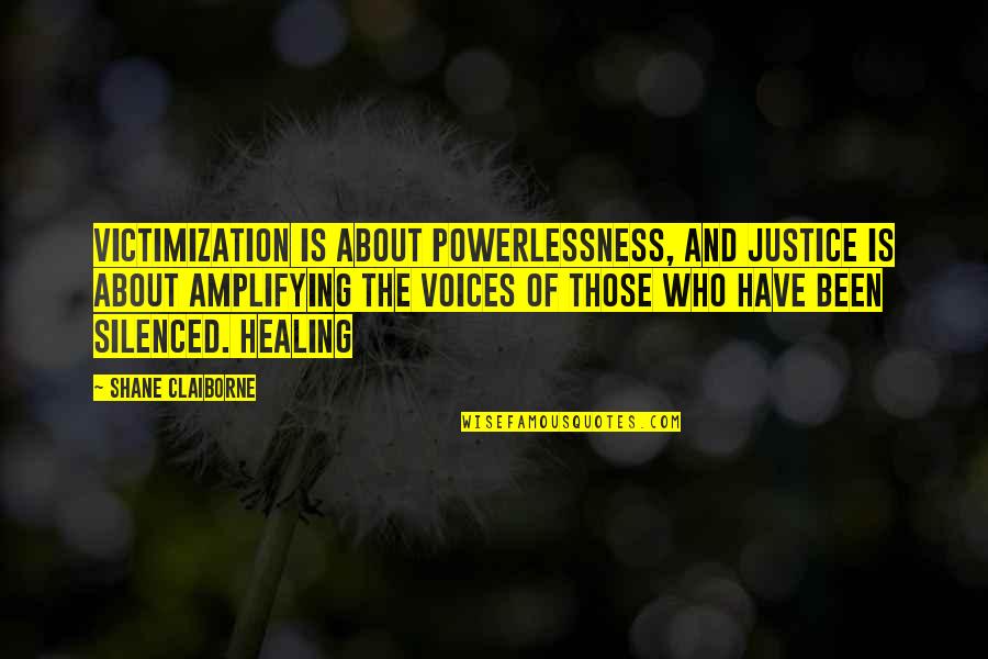 The Healing Quotes By Shane Claiborne: Victimization is about powerlessness, and justice is about The Healing Quotes By Shane Claiborne: Victimization is about powerlessness, and justice is about
