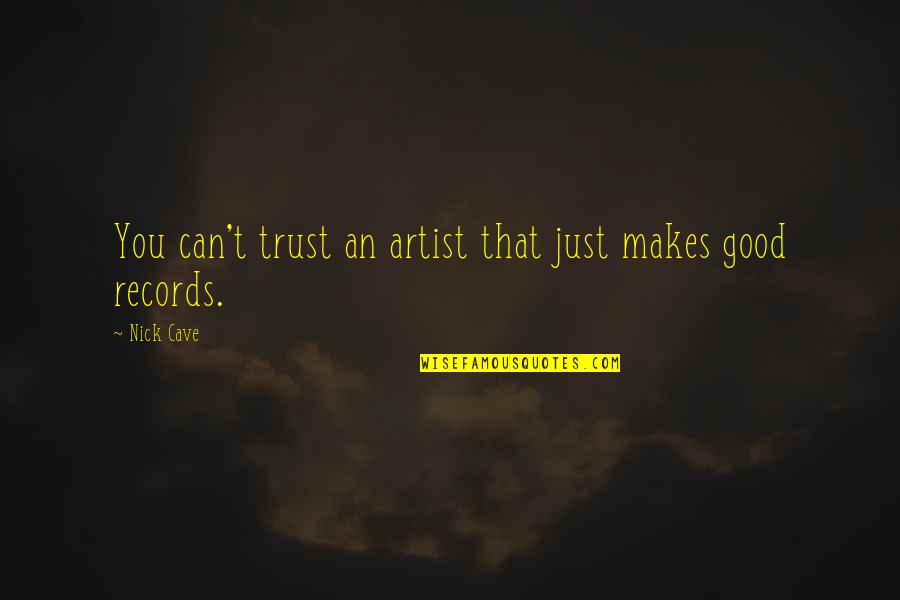 The Hearing Trumpet Quotes By Nick Cave: You can't trust an artist that just makes