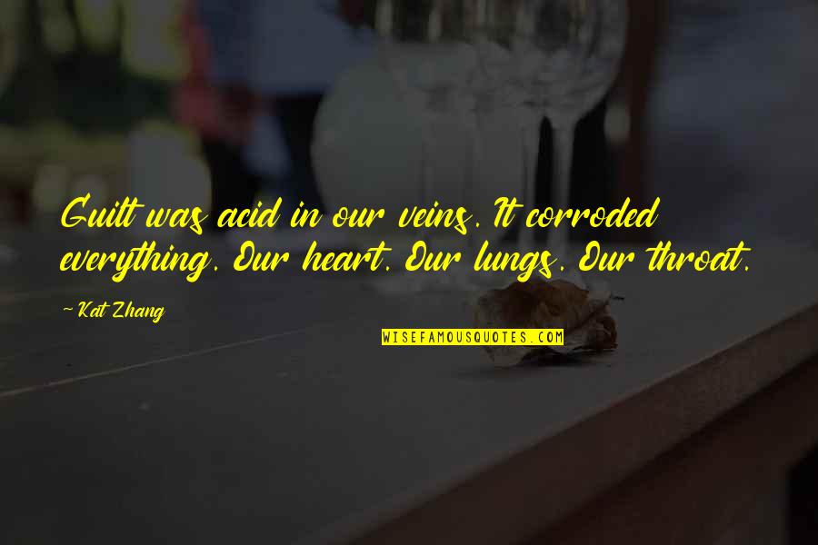 The Heart And Lungs Quotes By Kat Zhang: Guilt was acid in our veins. It corroded