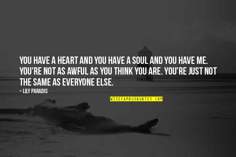 The Heart And Soul Quotes By Lily Paradis: You have a heart and you have a