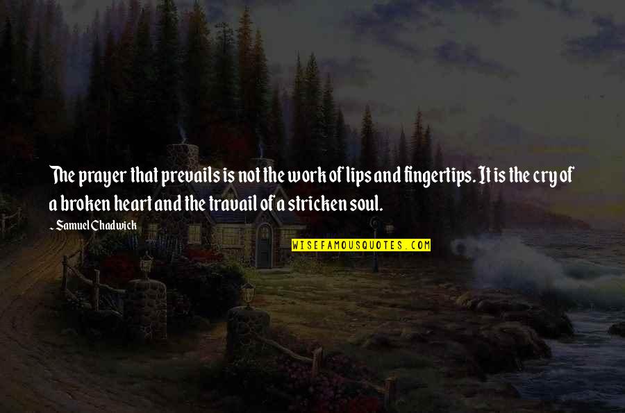 The Heart And Soul Quotes By Samuel Chadwick: The prayer that prevails is not the work