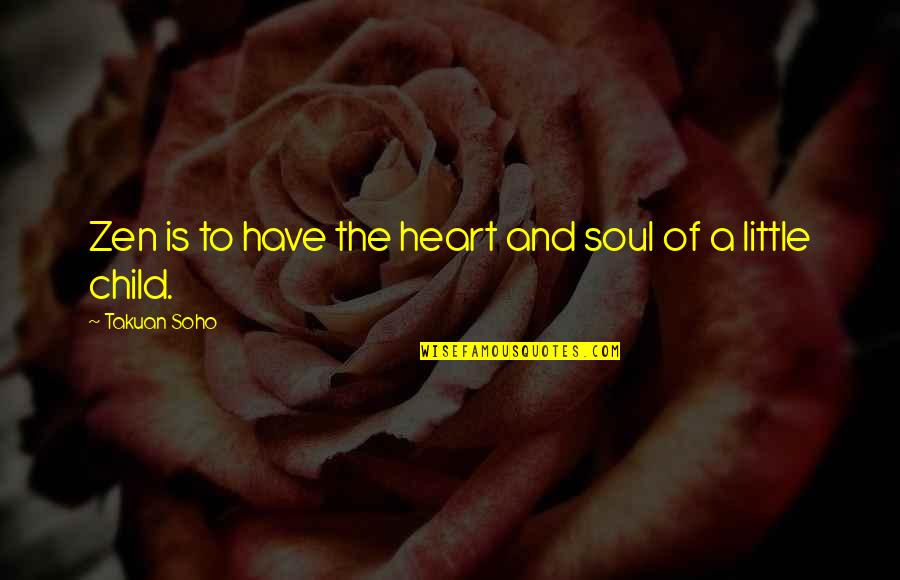 The Heart And Soul Quotes By Takuan Soho: Zen is to have the heart and soul