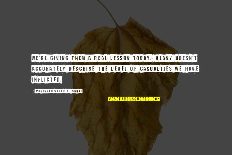 The Heart And The Mind Conflict Quotes By Mohammed Saeed Al-Sahaf: We're giving them a real lesson today. Heavy The Heart And The Mind Conflict Quotes By Mohammed Saeed Al-Sahaf: We're giving them a real lesson today. Heavy