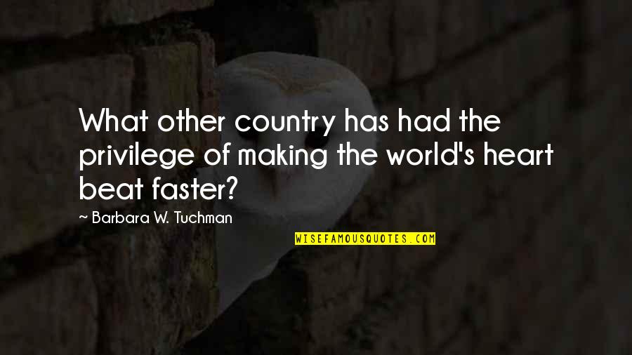 The Heart Beat Quotes By Barbara W. Tuchman: What other country has had the privilege of