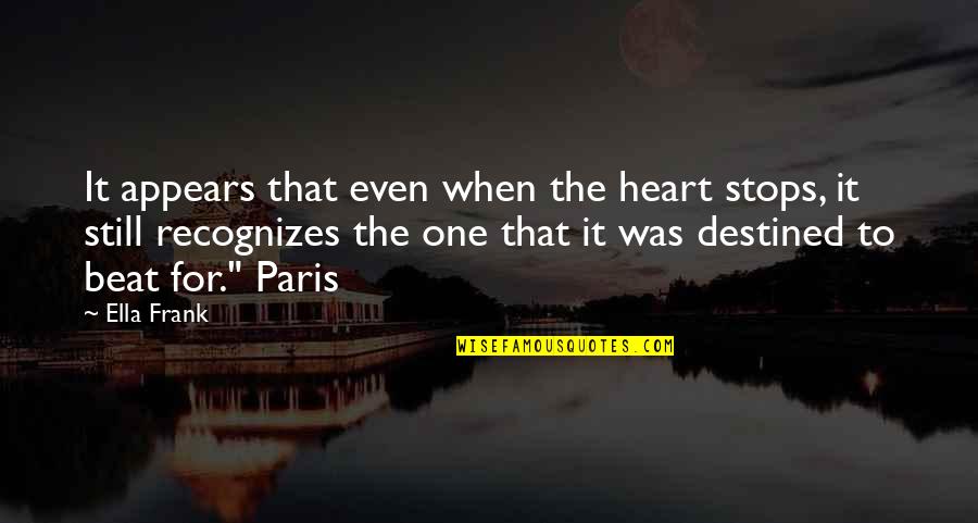The Heart Beat Quotes By Ella Frank: It appears that even when the heart stops,