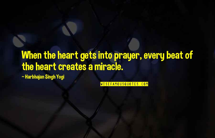 The Heart Beat Quotes By Harbhajan Singh Yogi: When the heart gets into prayer, every beat