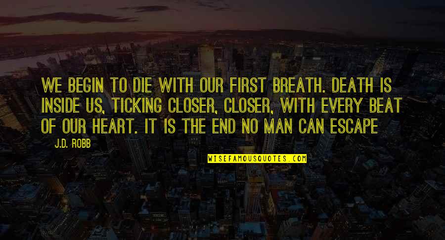 The Heart Beat Quotes By J.D. Robb: We begin to die with our first breath.