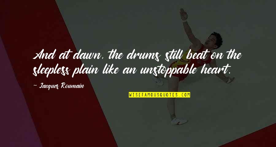 The Heart Beat Quotes By Jacques Roumain: And at dawn, the drums still beat on