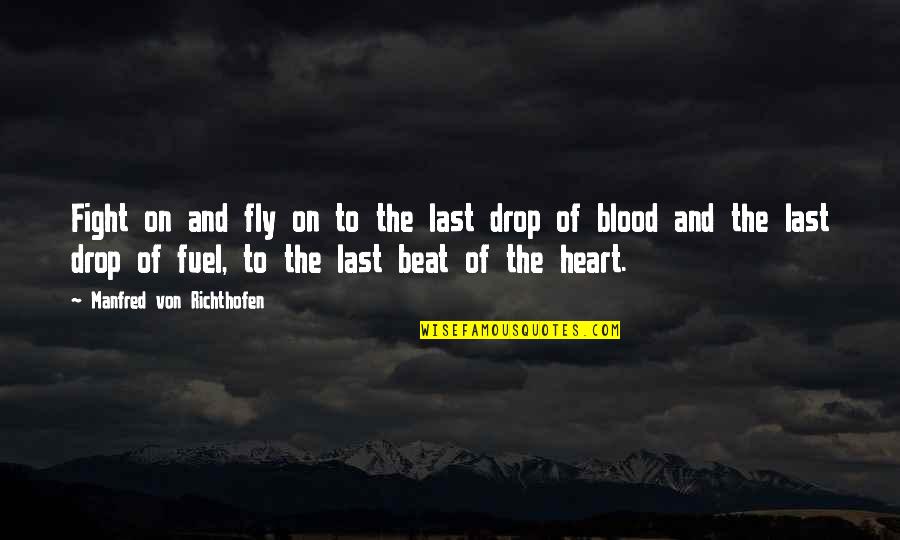 The Heart Beat Quotes By Manfred Von Richthofen: Fight on and fly on to the last