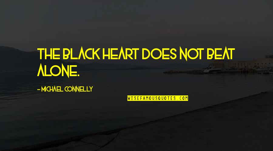 The Heart Beat Quotes By Michael Connelly: The black heart does not beat alone.