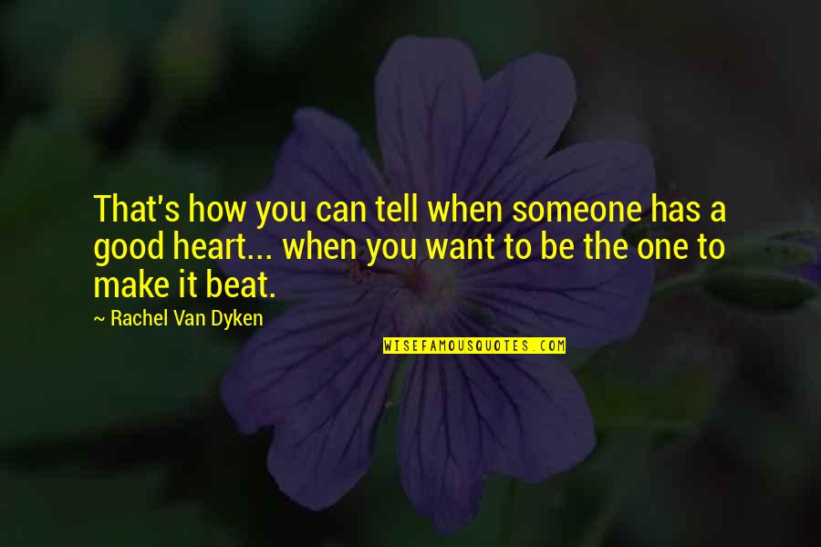 The Heart Beat Quotes By Rachel Van Dyken: That's how you can tell when someone has