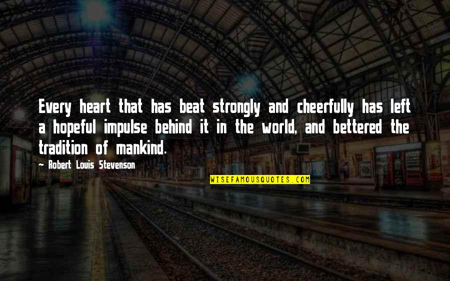 The Heart Beat Quotes By Robert Louis Stevenson: Every heart that has beat strongly and cheerfully