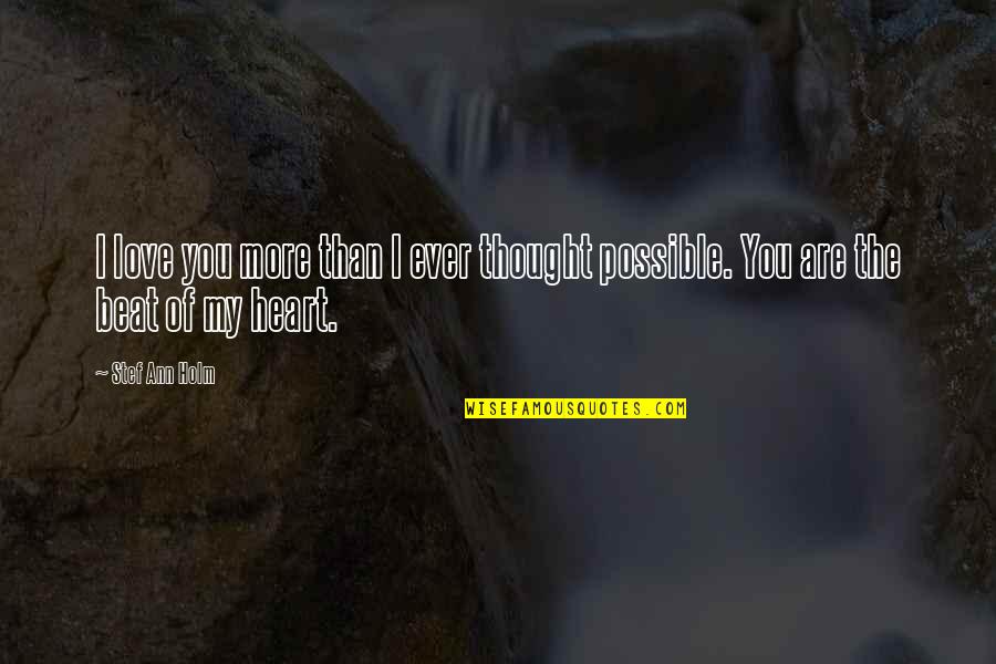 The Heart Beat Quotes By Stef Ann Holm: I love you more than I ever thought