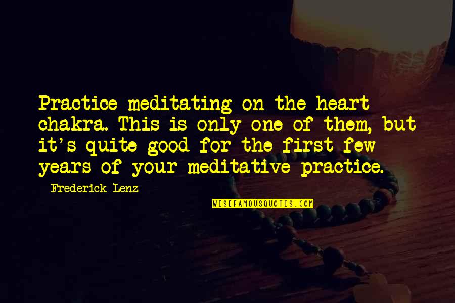 The Heart Chakra Quotes By Frederick Lenz: Practice meditating on the heart chakra. This is