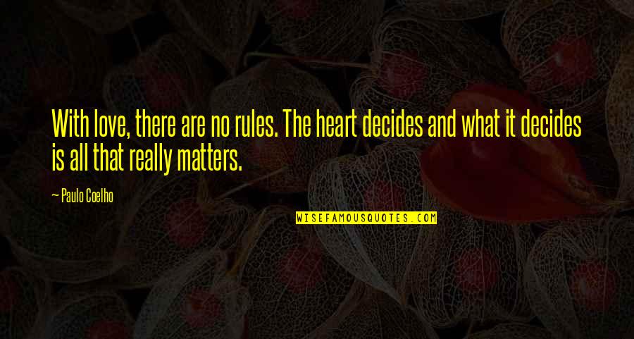 The Heart Decides Quotes By Paulo Coelho: With love, there are no rules. The heart