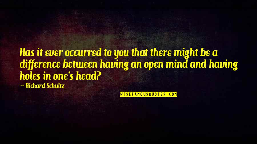 The Heart Decides Quotes By Richard Schultz: Has it ever occurred to you that there