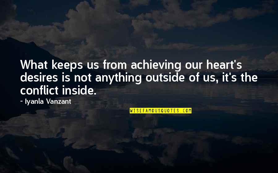 The Heart Desires Quotes By Iyanla Vanzant: What keeps us from achieving our heart's desires The Heart Desires Quotes By Iyanla Vanzant: What keeps us from achieving our heart's desires