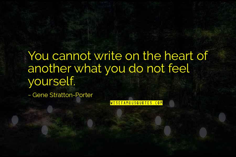 The Heart Feels Quotes By Gene Stratton-Porter: You cannot write on the heart of another