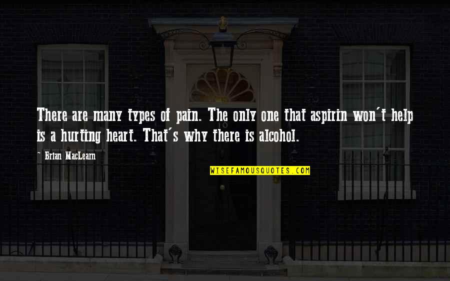 The Heart Hurting Quotes By Brian MacLearn: There are many types of pain. The only