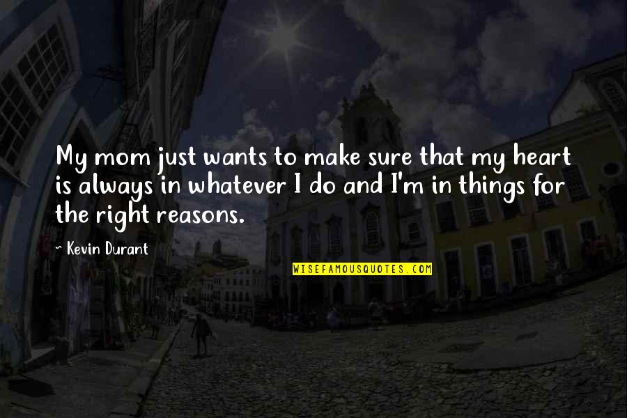 The Heart Is Not Always Right Quotes By Kevin Durant: My mom just wants to make sure that