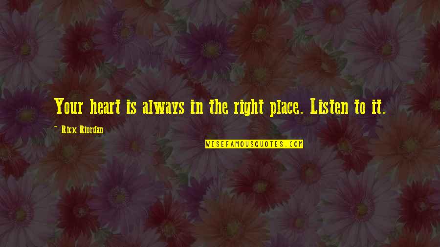 The Heart Is Not Always Right Quotes By Rick Riordan: Your heart is always in the right place.