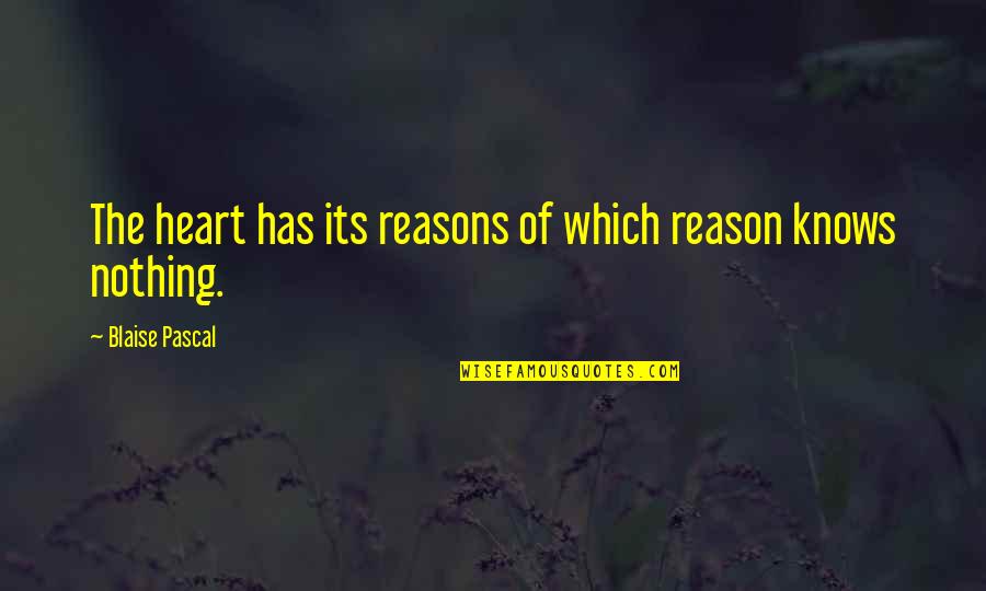 The Heart Knows Quotes By Blaise Pascal: The heart has its reasons of which reason